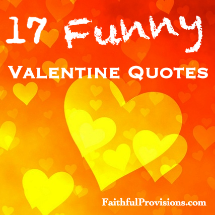 17 Valentine's 'Funny' Quotes - Faithful Provisions