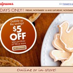 Walgreens:  $5 off $20 Coupon Friday & Saturday Only!!