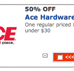 Ace Hardware:  50% off any item $30 or Less