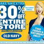 Old Navy:  30% off Everything in the Store (Friday and Saturday 1/29 & 1/30)