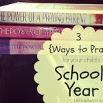 3 Things to Pray for Your Child’s New School Year