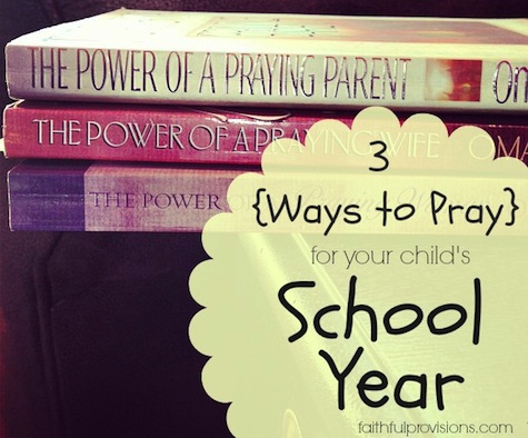 3 Ways to Pray for Your Child's New School Year