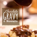 Chocolate Gravy and Easy Biscuits