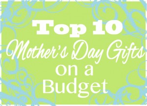 top-10-cheap-mothers-day-gifts