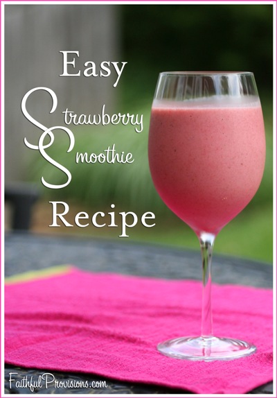 Easy Strawberry Smoothie Recipe - Faithful Provisions