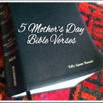 5 Mother’s Day Bible Verses to Bless Your Mother