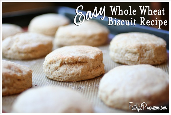 Whole Wheat Biscuit Recipe - Faithful Provisions