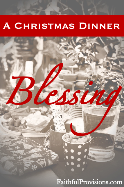 A Christmas Dinner Blessing - Faithful Provisions