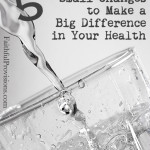 5 Small Changes to Make a Big Difference in Your Health