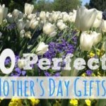 My Top 10 Favorite Mother’s Day Gifts