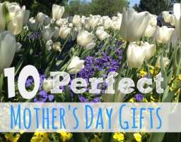 10 Favorite Mothers Day Gifts