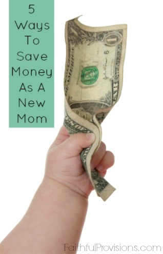 5 Ways to Save Money as a New Mom | Faithful Provisions