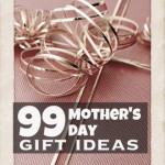 99 Mother’s Day Gift Ideas