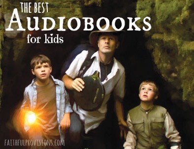 Our favorite audio books for kids | Faithful Provisions