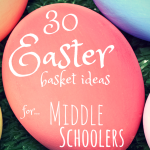 30 Easter Basket Gift Ideas for Middle Schoolers