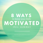 8 Simple Ideas to Keep Your Kids Motivated This Summer